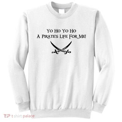 Yo Ho A Pirates Life For Me! Sweatshirt