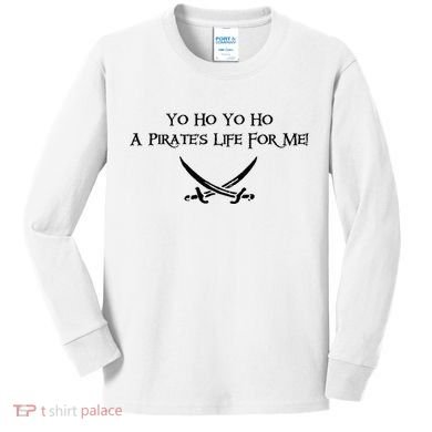 Yo Ho A Pirates Life For Me! Kids Long Sleeve Shirt