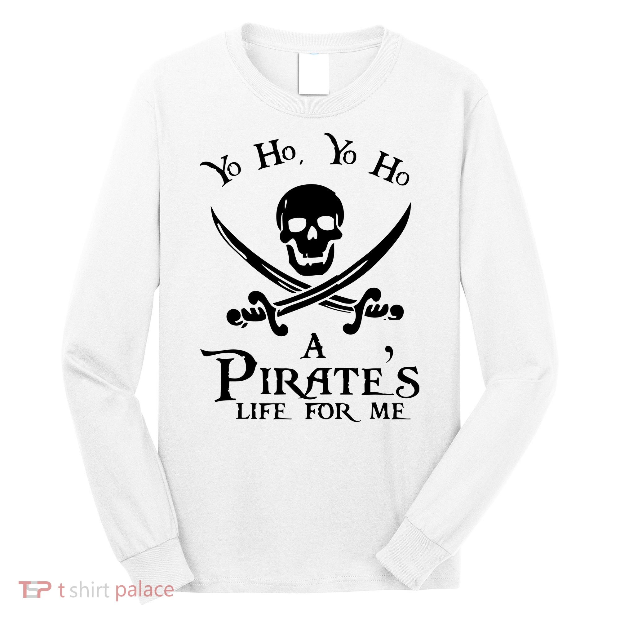 Yo Ho A PirateS Life For Me Pirate Cruise Long Sleeve Shirt