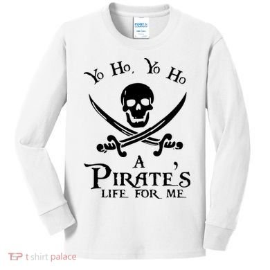 Yo Ho A PirateS Life For Me Pirate Cruise Kids Long Sleeve Shirt