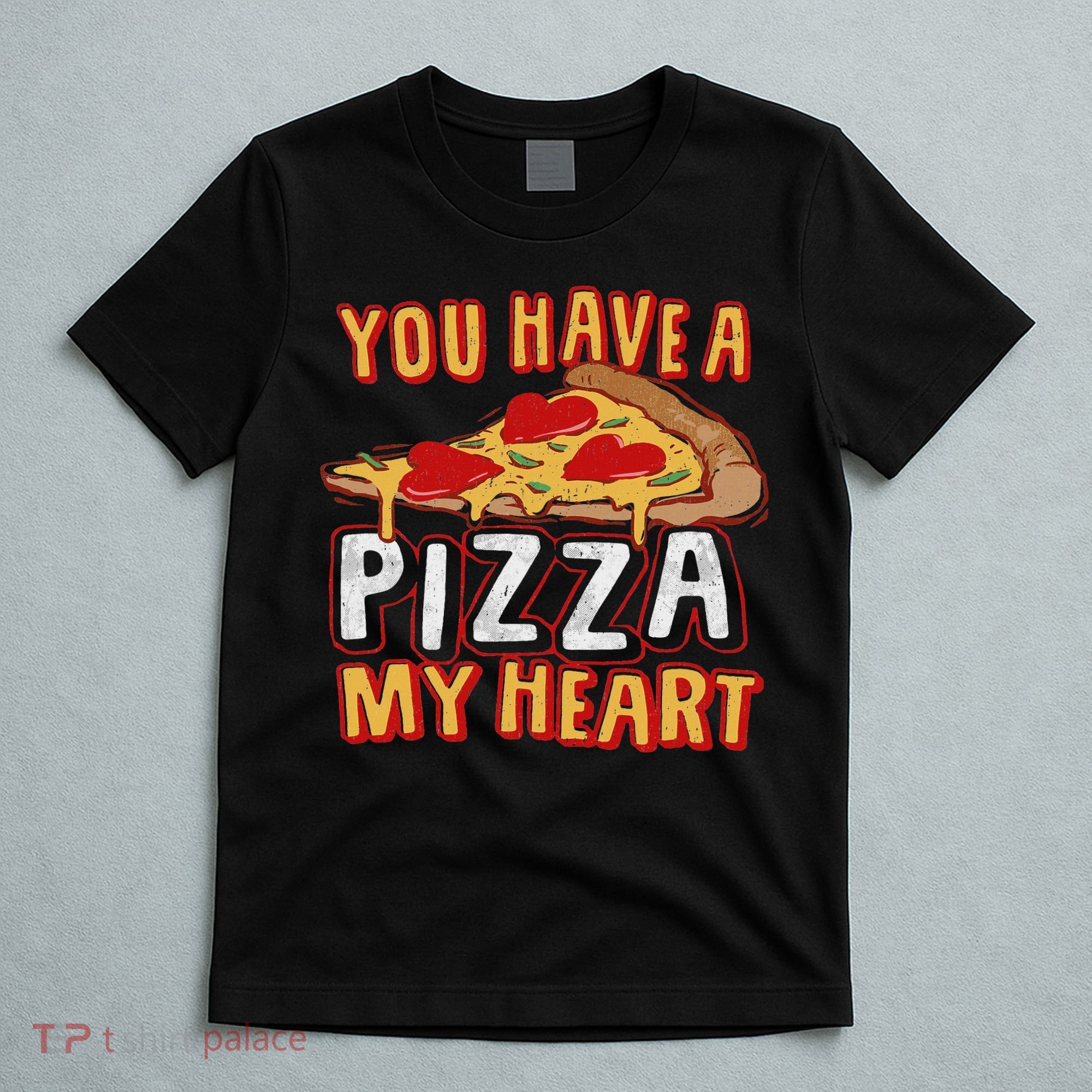 You Have A Piece Of My Heart Funny Pizza Lover Foodie T-Shirt