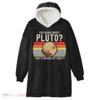 You Heard About Pluto Thats Messed Up Right Never Forget Hooded Wearable Blanket thumb 0