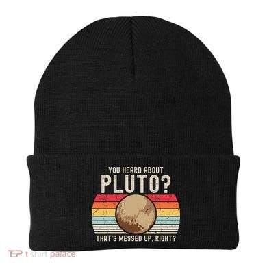 You Heard About Pluto Thats Messed Up Right Never Forget Beanie