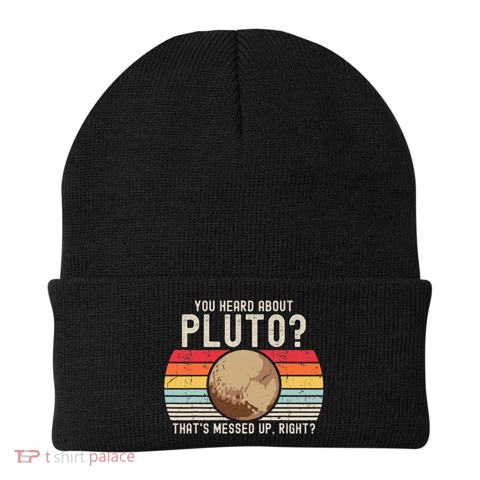 You Heard About Pluto Thats Messed Up Right Never Forget Beanie