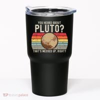 You Heard About Pluto Thats Messed Up Right Never Forget Tumbler thumb 0