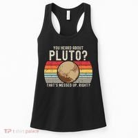You Heard About Pluto Thats Messed Up Right Never Forget Women's Tank Top thumb 0