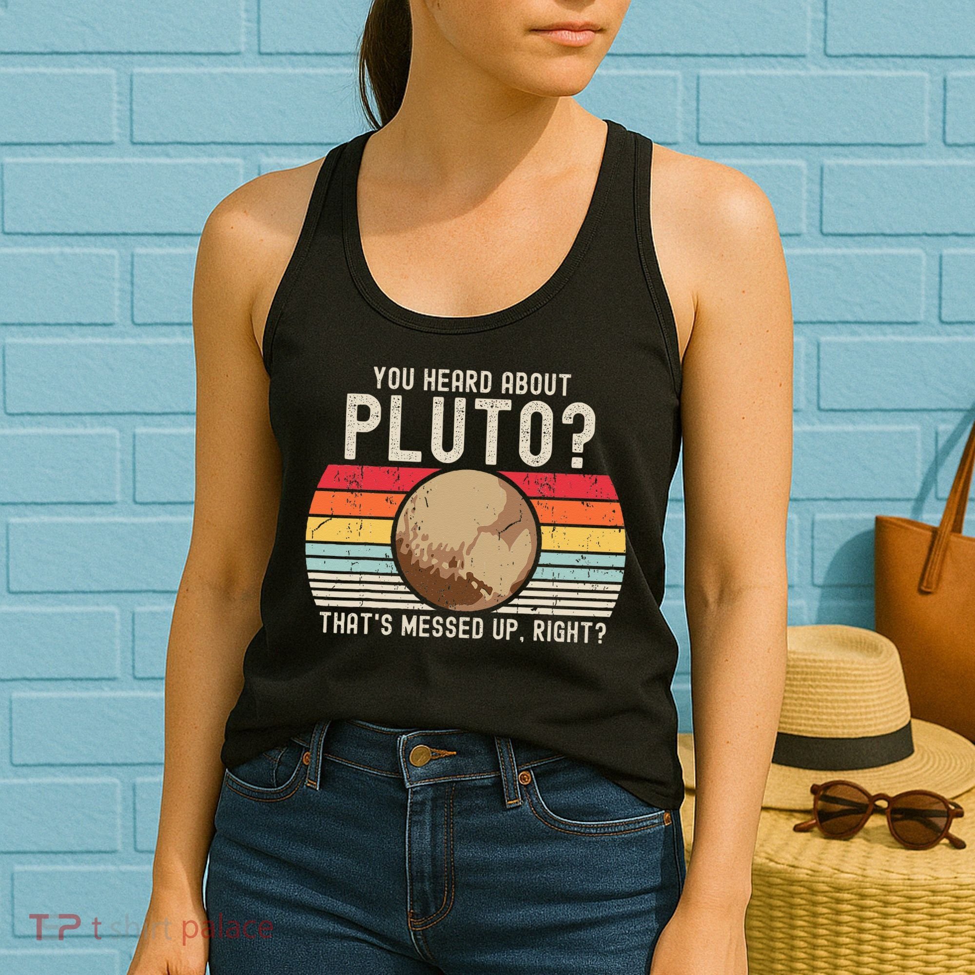 You Heard About Pluto Thats Messed Up Right Never Forget Women's Tank Top