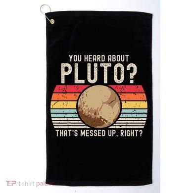 You Heard About Pluto Thats Messed Up Right Never Forget Golf Towel