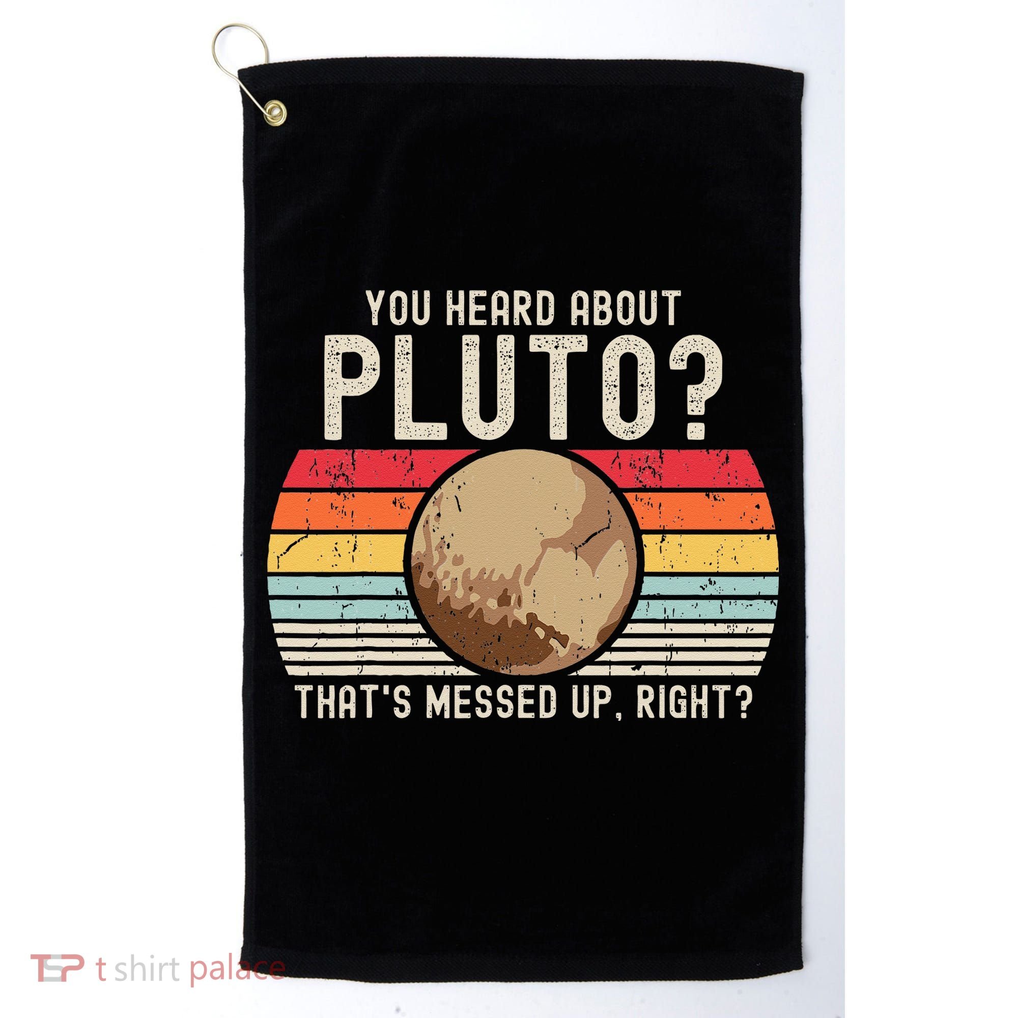 You Heard About Pluto Thats Messed Up Right Never Forget Golf Towel