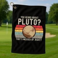 You Heard About Pluto Thats Messed Up Right Never Forget Golf Towel thumb 1