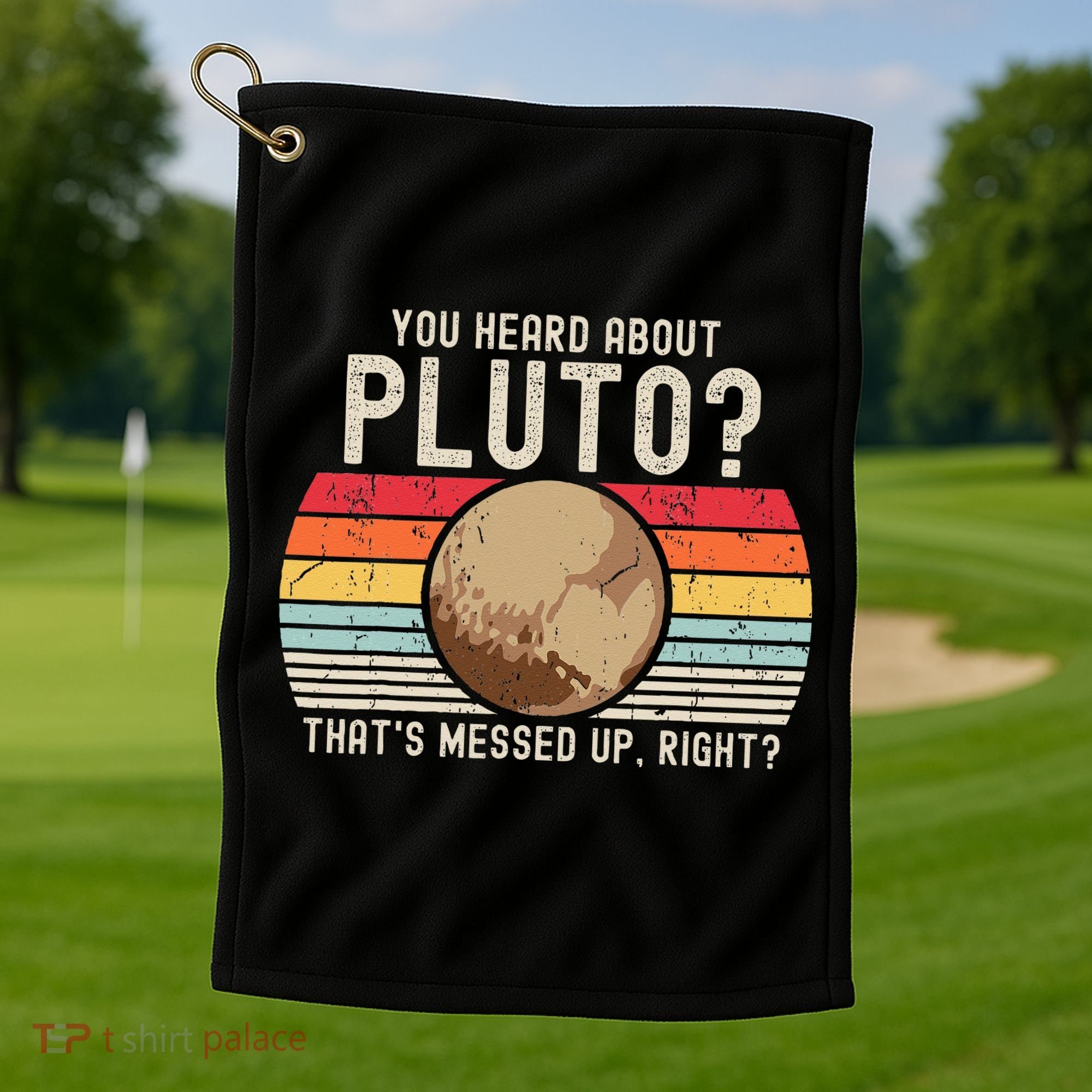 You Heard About Pluto Thats Messed Up Right Never Forget Golf Towel