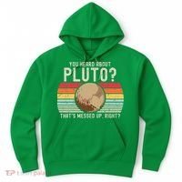 You Heard About Pluto Thats Messed Up Right Never Forget Hoodie thumb 0