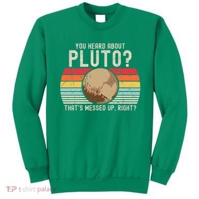 You Heard About Pluto Thats Messed Up Right Never Forget Sweatshirt