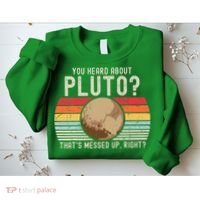 You Heard About Pluto Thats Messed Up Right Never Forget Sweatshirt thumb 2