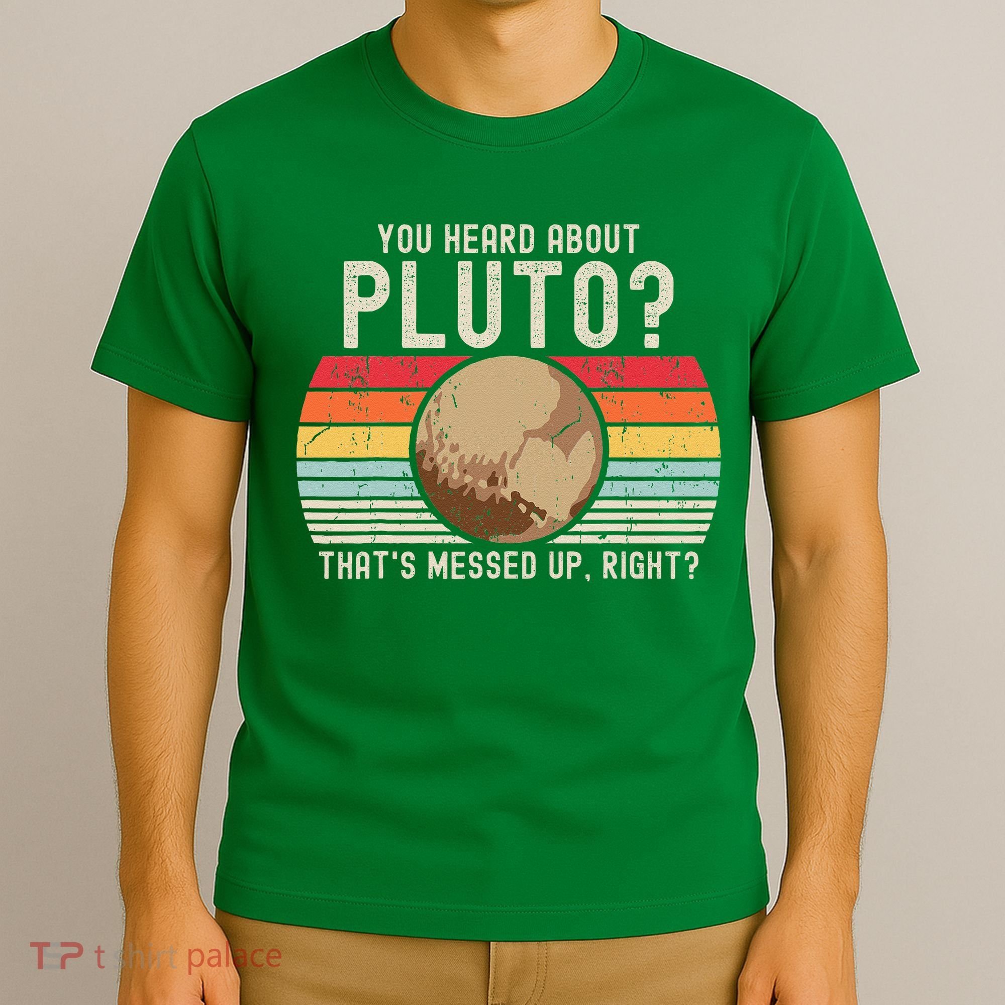 You Heard About Pluto Thats Messed Up Right Never Forget T-Shirt