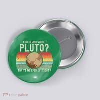You Heard About Pluto Thats Messed Up Right Never Forget Button thumb 0
