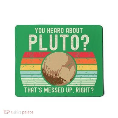You Heard About Pluto Thats Messed Up Right Never Forget Mousepad