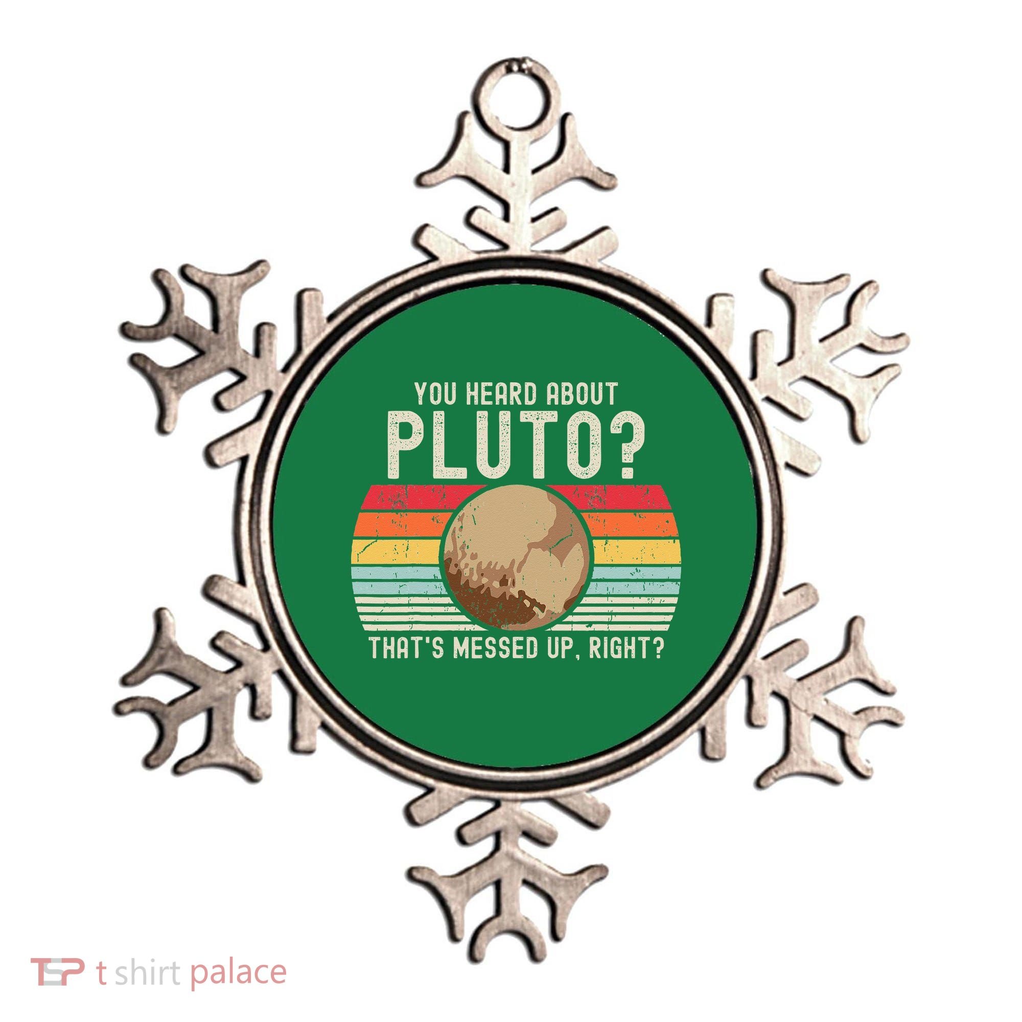 You Heard About Pluto Thats Messed Up Right Never Forget Ornament