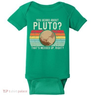You Heard About Pluto Thats Messed Up Right Never Forget Baby Bodysuit