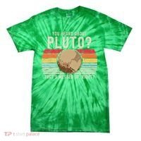 You Heard About Pluto Thats Messed Up Right Never Forget Tie-Dye T-Shirt thumb 0