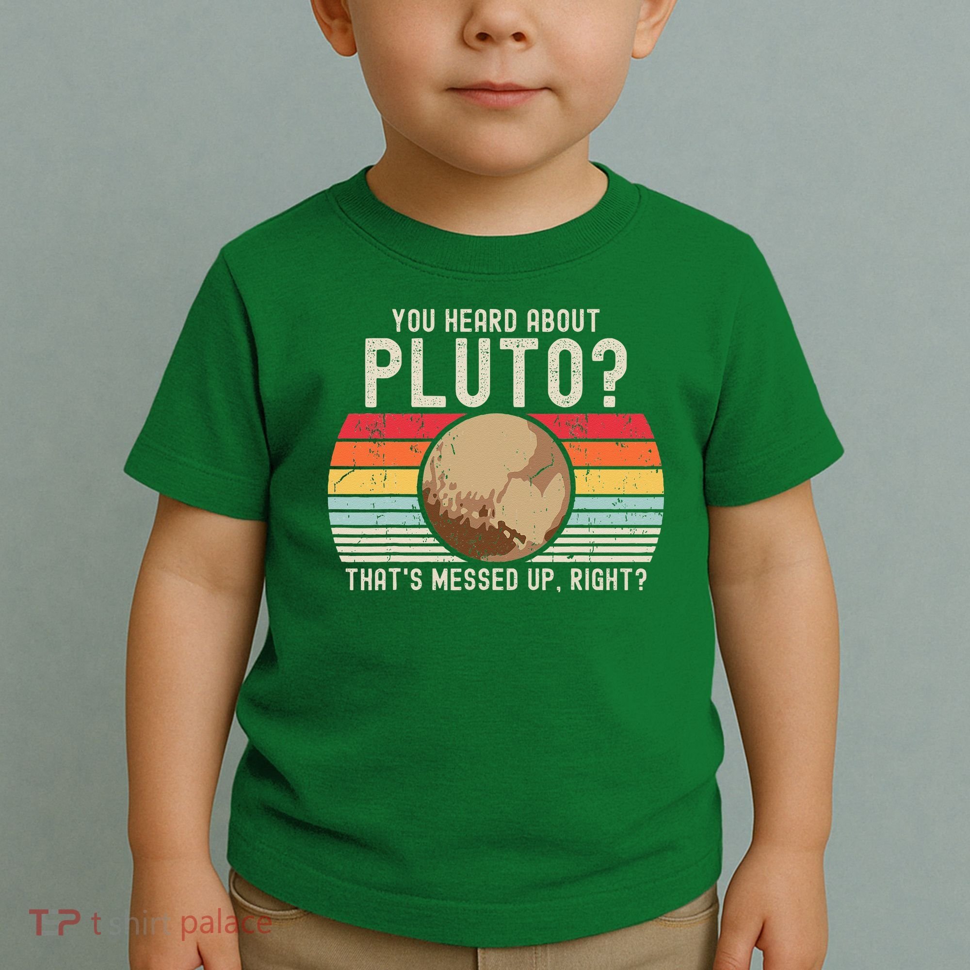 You Heard About Pluto Thats Messed Up Right Never Forget Toddler T-Shirt
