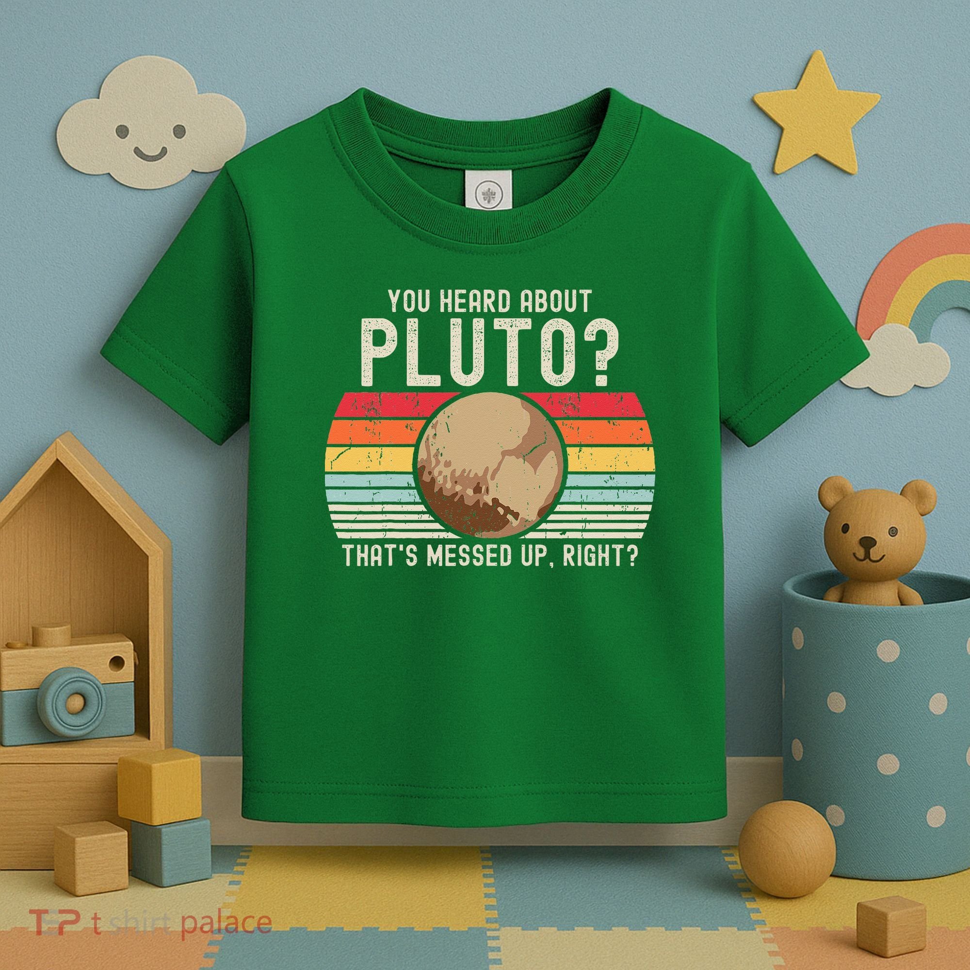 You Heard About Pluto Thats Messed Up Right Never Forget Toddler T-Shirt