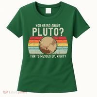 You Heard About Pluto Thats Messed Up Right Never Forget Women's T-Shirt thumb 0