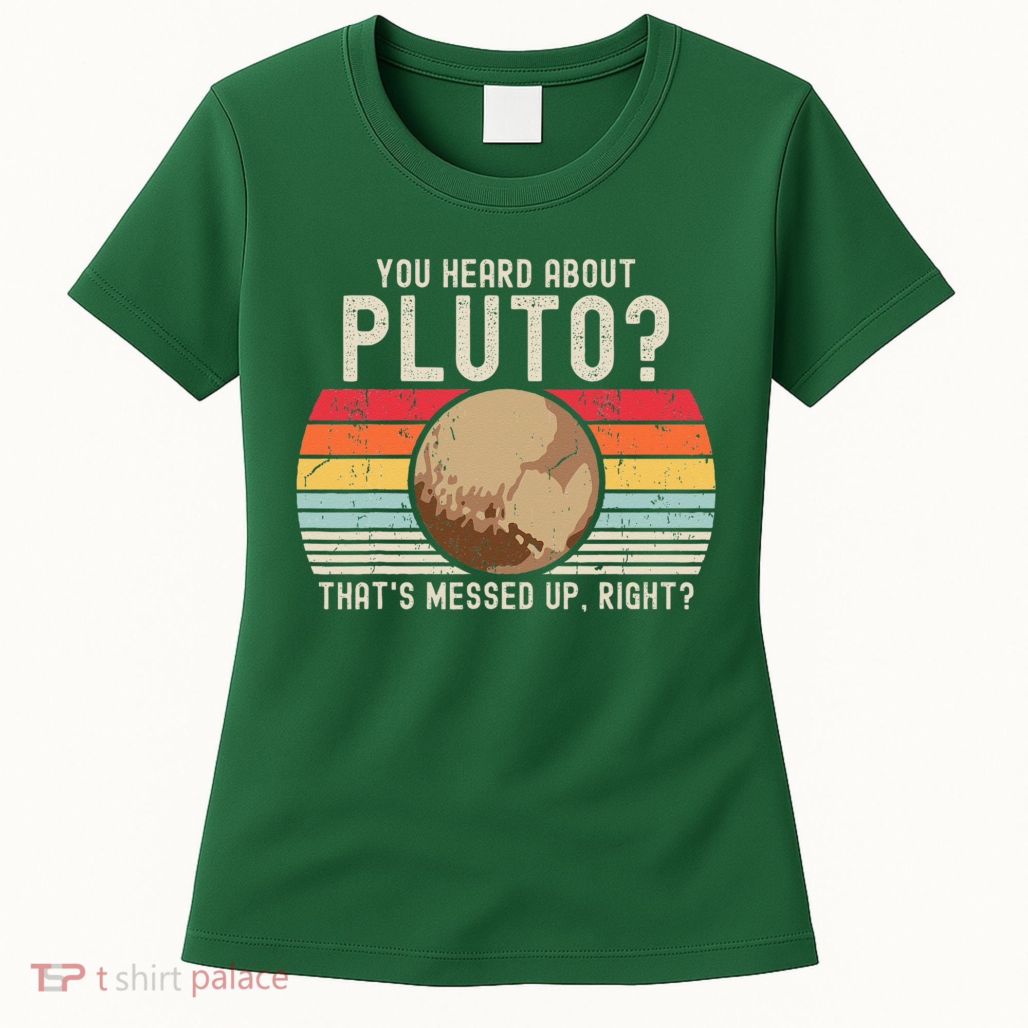 You Heard About Pluto Thats Messed Up Right Never Forget Women's T-Shirt