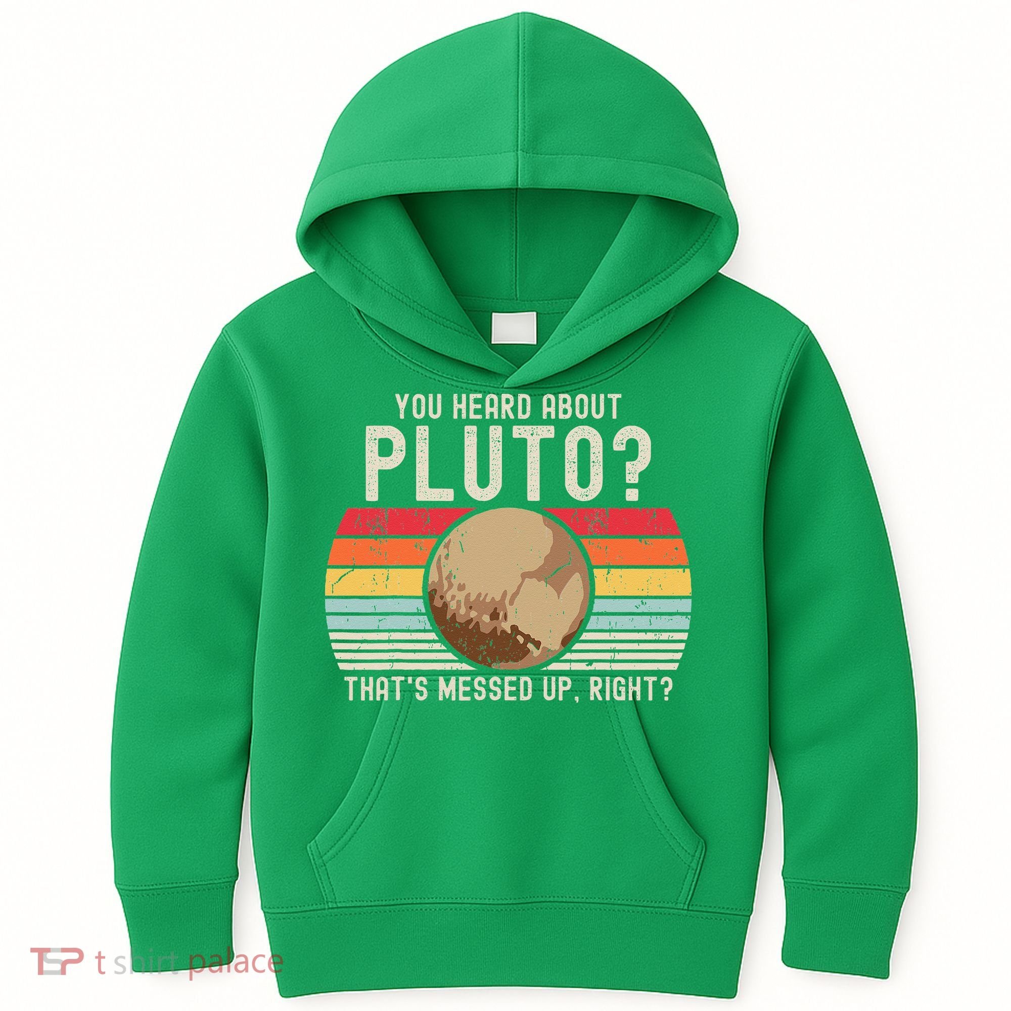 You Heard About Pluto Thats Messed Up Right Never Forget Kids Hoodie