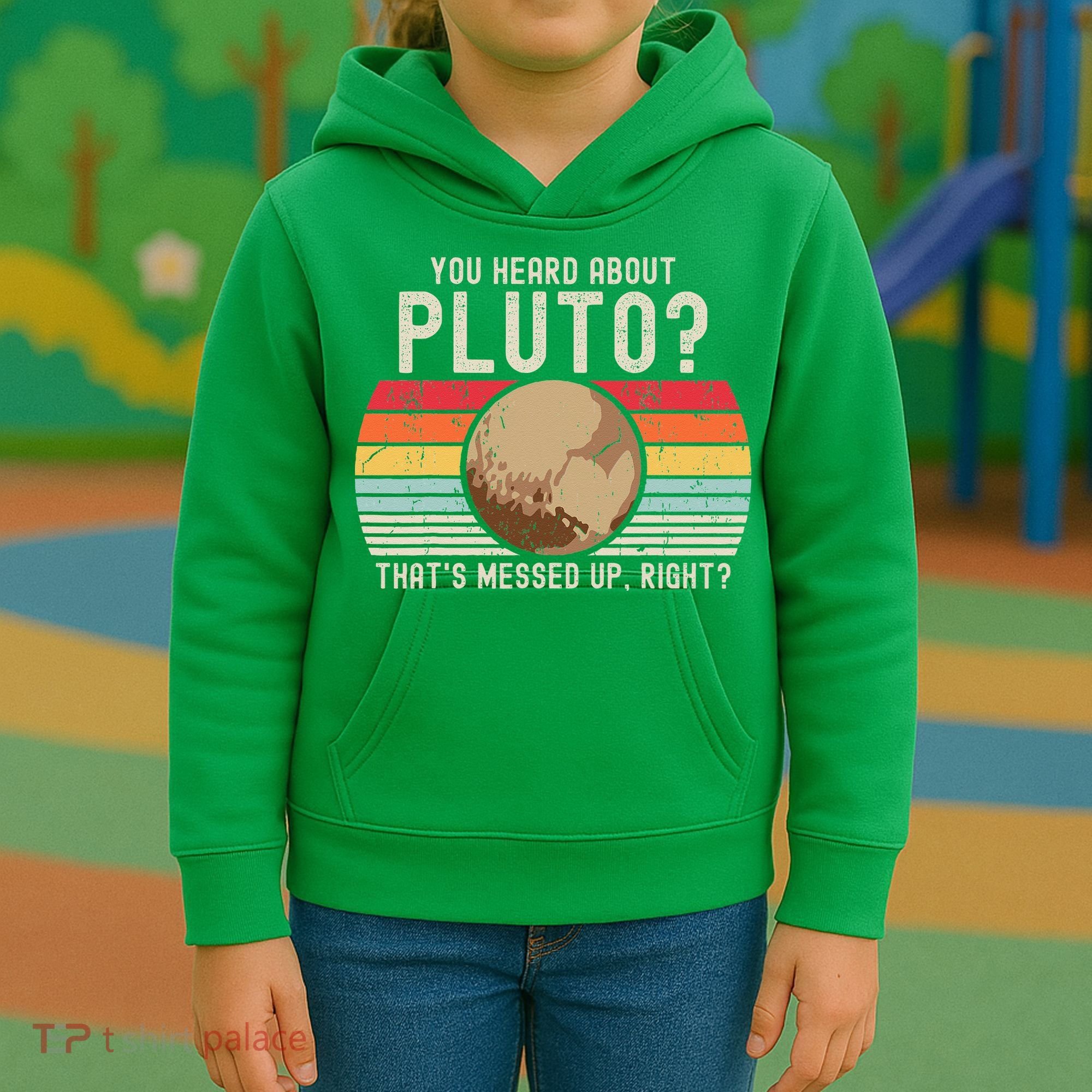 You Heard About Pluto Thats Messed Up Right Never Forget Kids Hoodie