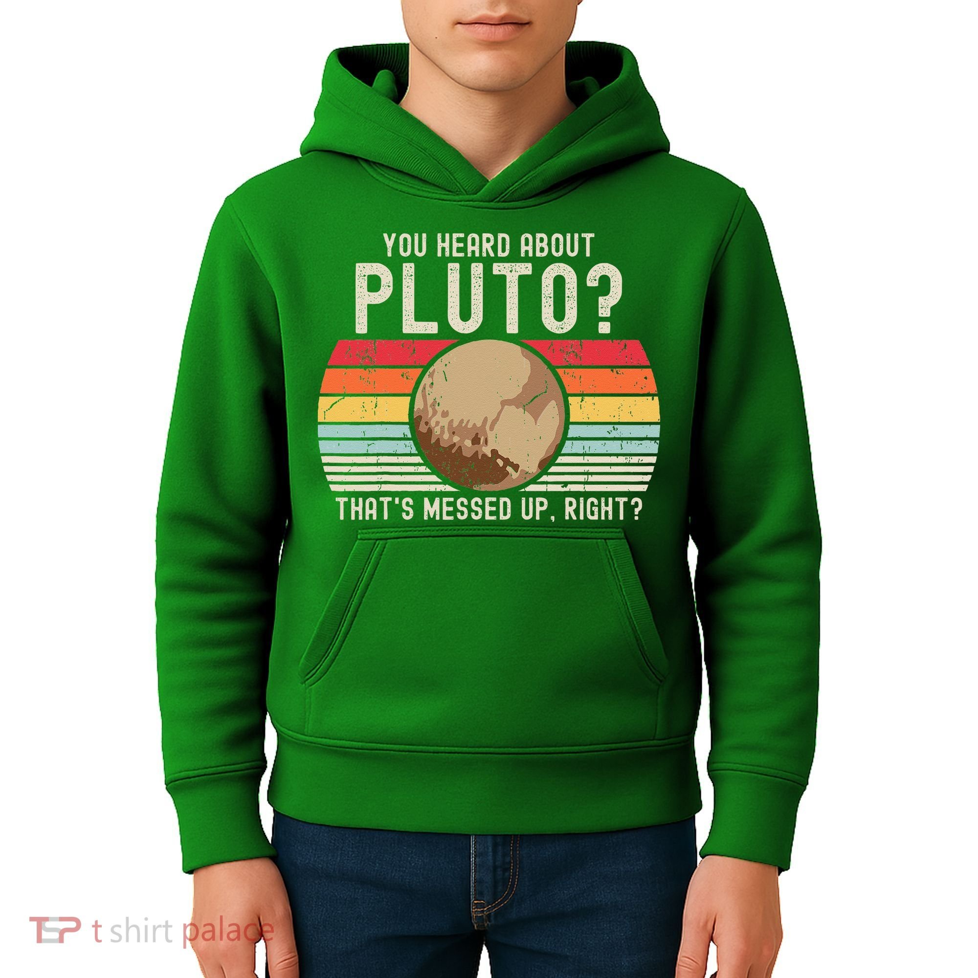 You Heard About Pluto Thats Messed Up Right Never Forget Kids Hoodie