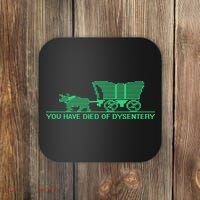 You Have Died Of Dysentery Coaster thumb 0