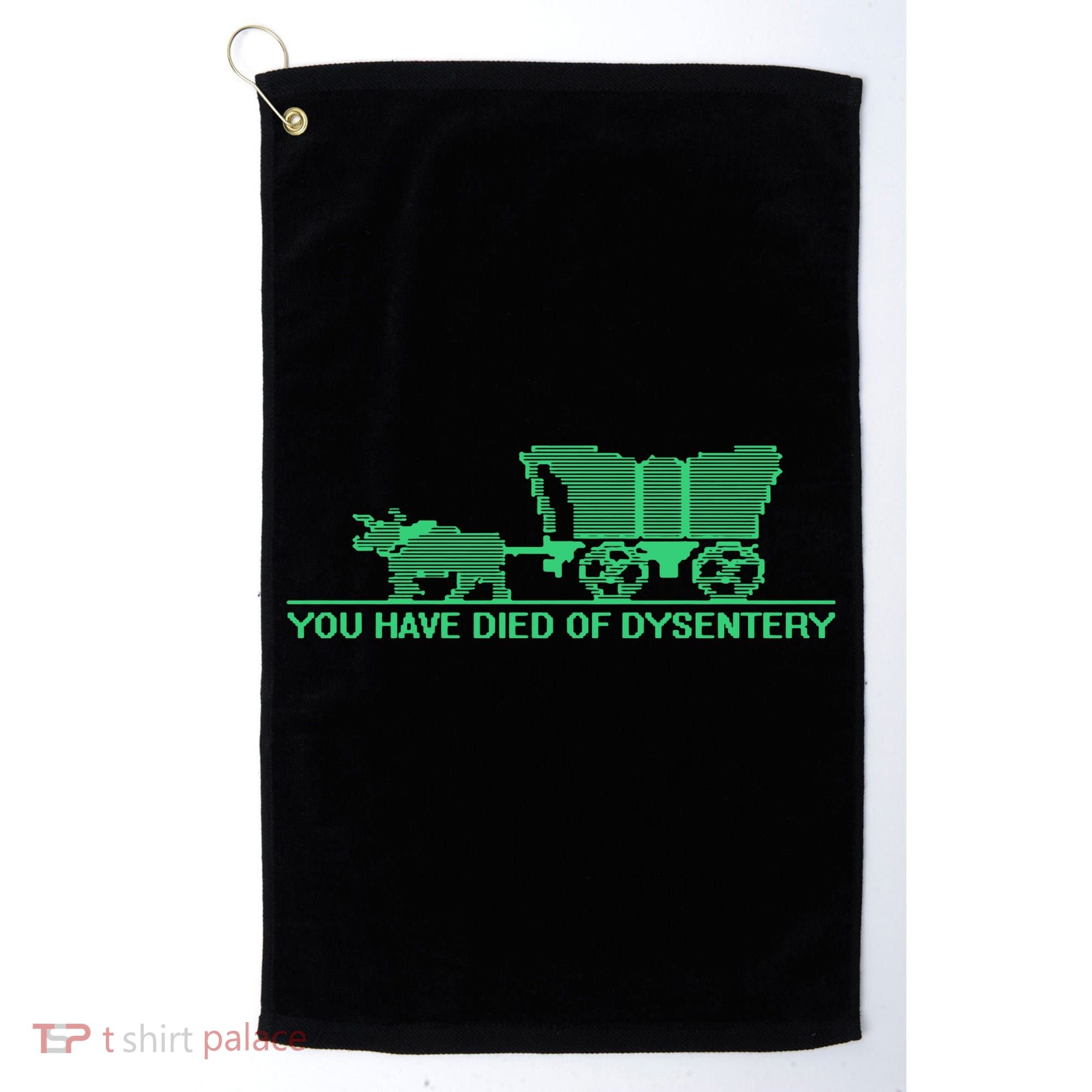 You Have Died Of Dysentery Golf Towel