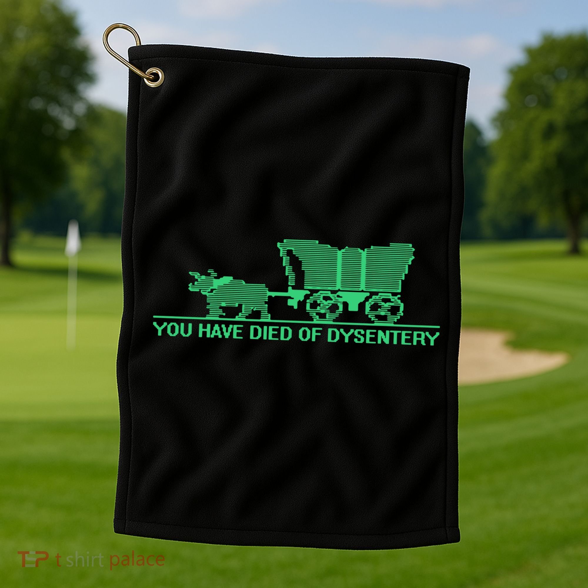 You Have Died Of Dysentery Golf Towel