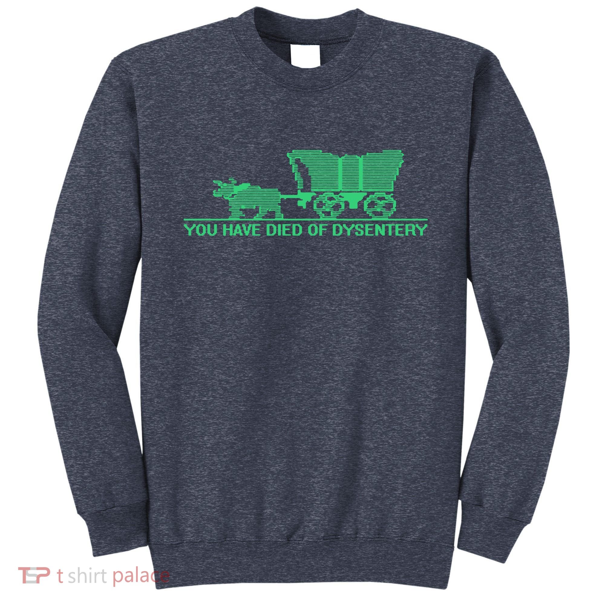 You Have Died Of Dysentery Sweatshirt