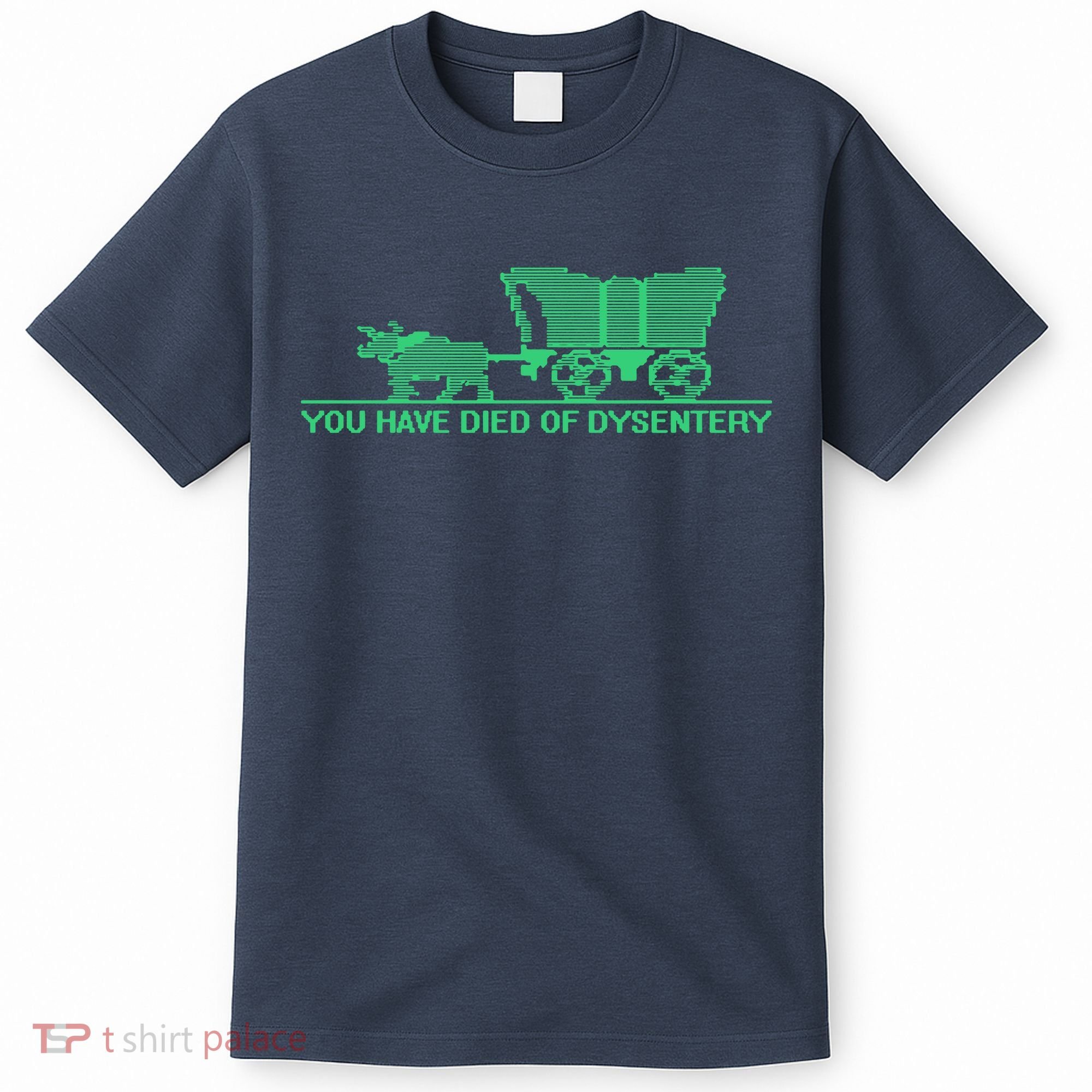 You Have Died Of Dysentery T-Shirt
