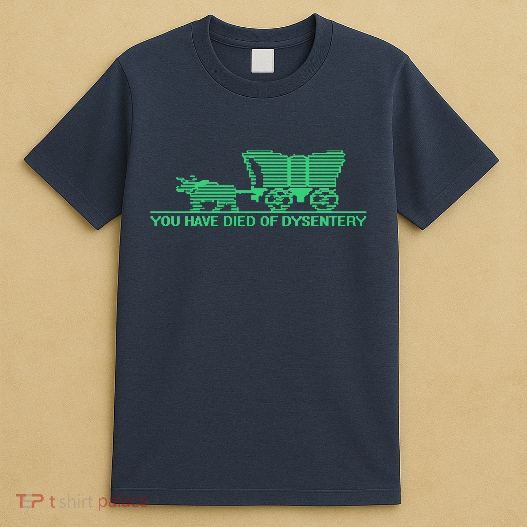 You Have Died Of Dysentery T-Shirt