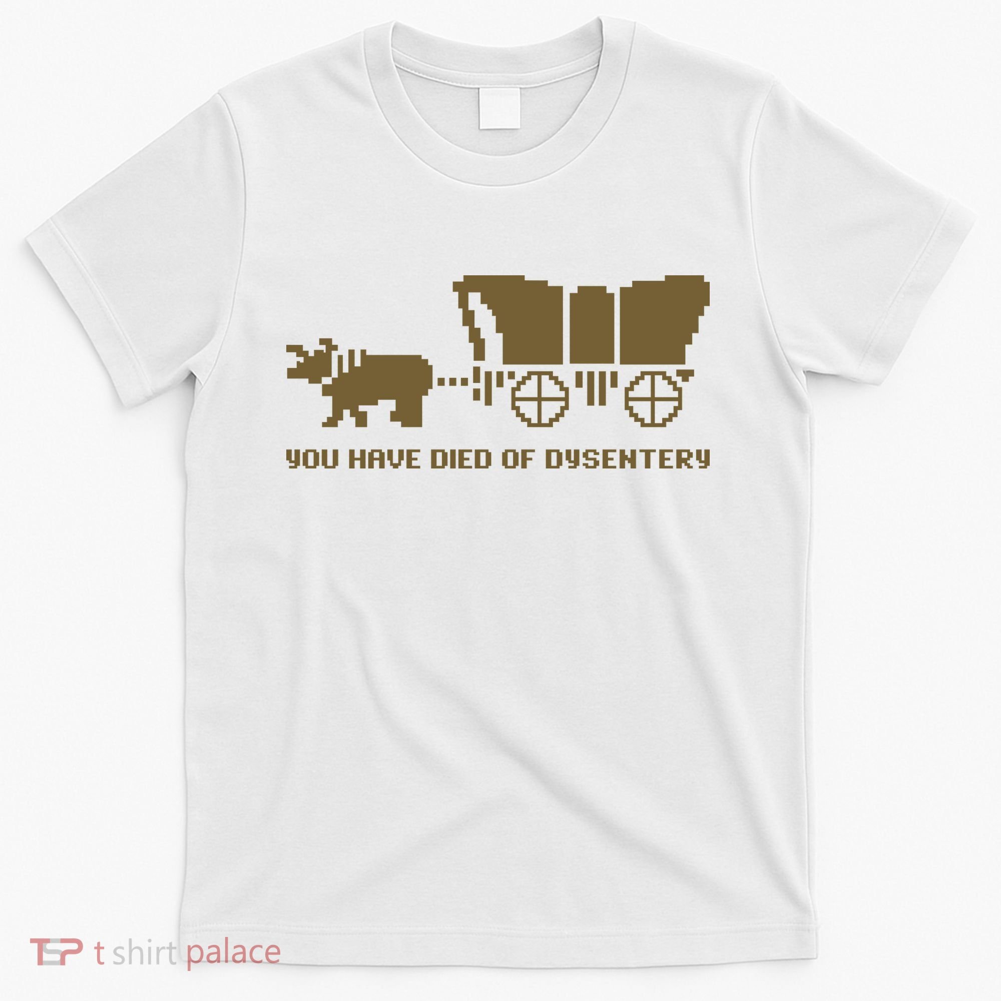 You Have Died Of Dysentery Oregon Trail T-Shirt