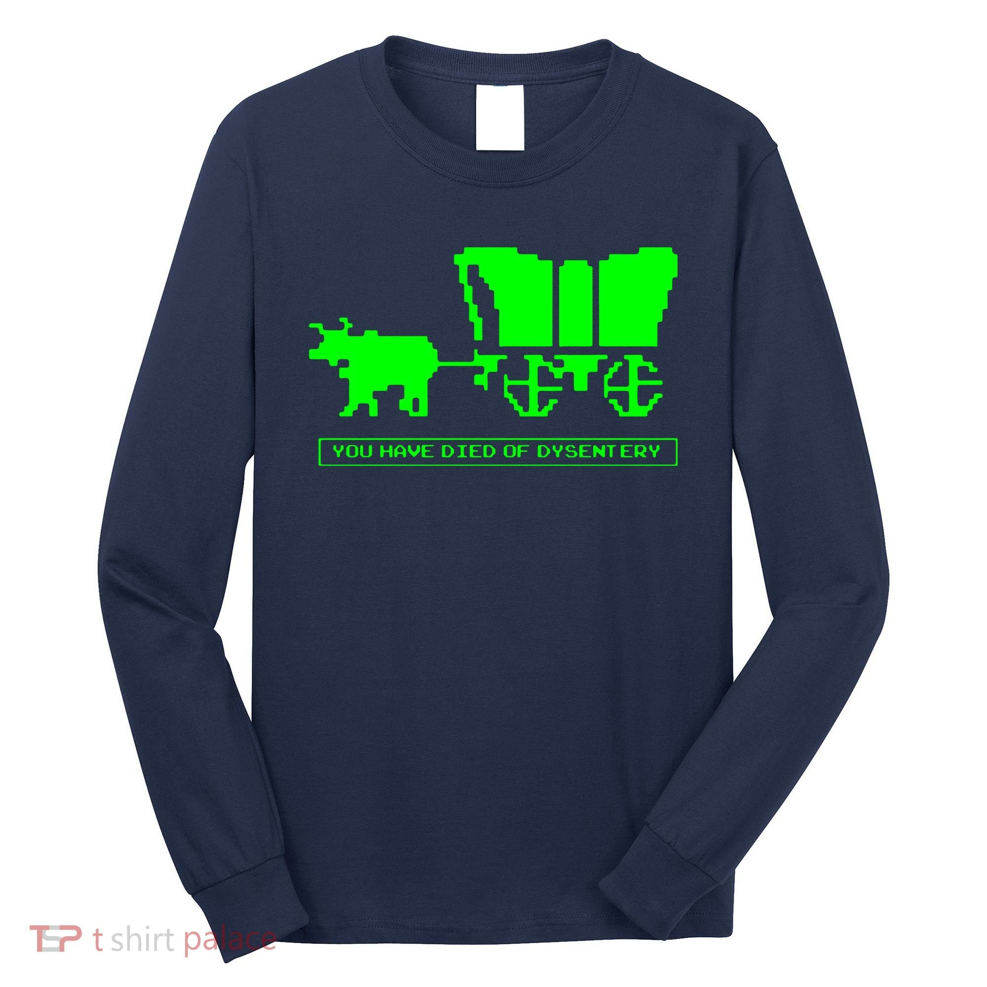 You Have Died Of Dysentery Long Sleeve Shirt