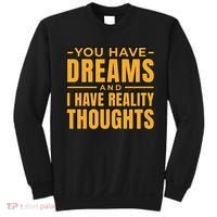 You Have Dreams And I Have Reality Thoughts Funny Quote Sweatshirt thumb 0