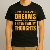 You Have Dreams And I Have Reality Thoughts Funny Quote T-Shirt thumb 3