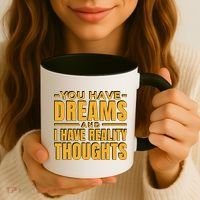 You Have Dreams And I Have Reality Thoughts Funny Quote Coffee Mug thumb 3