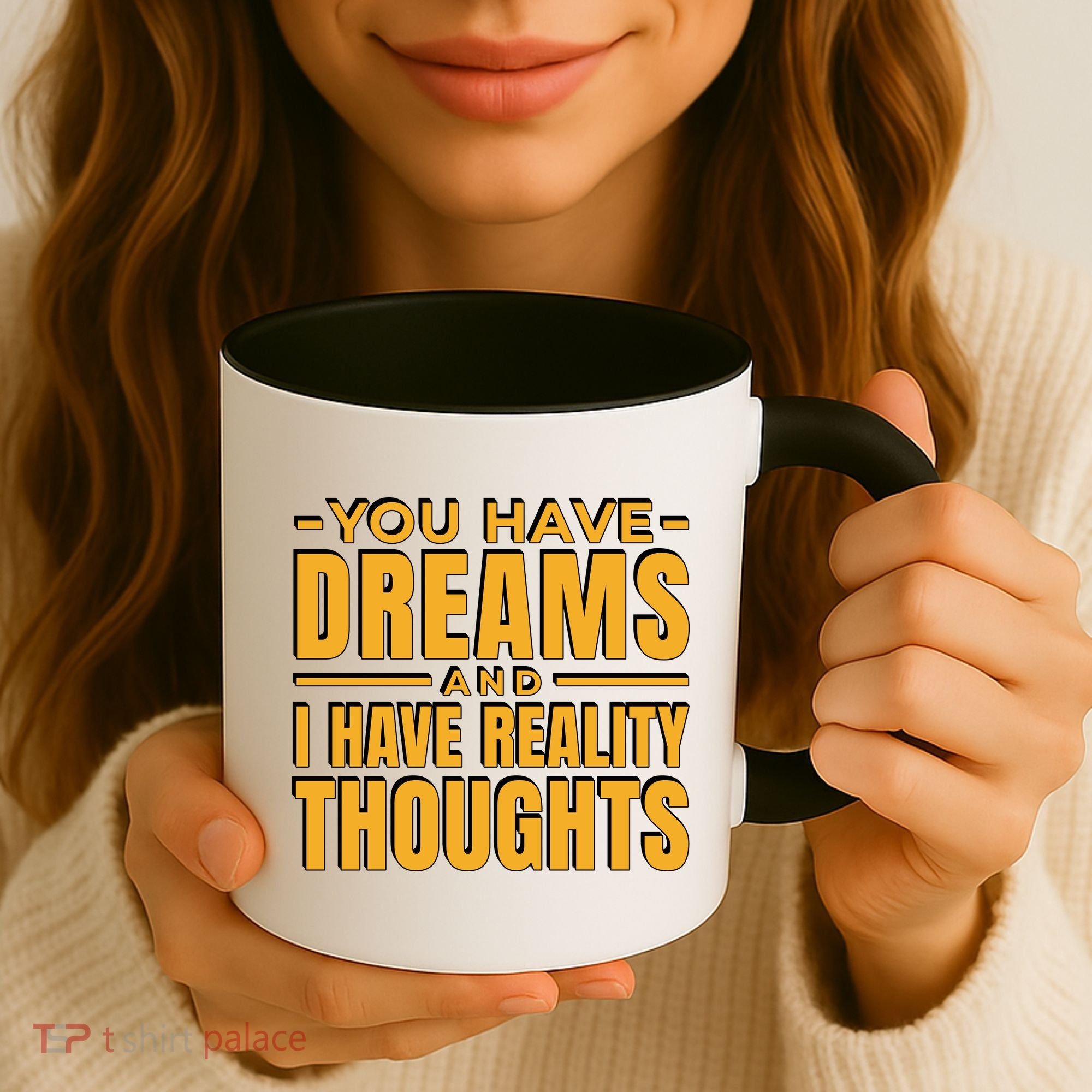 You Have Dreams And I Have Reality Thoughts Funny Quote Coffee Mug