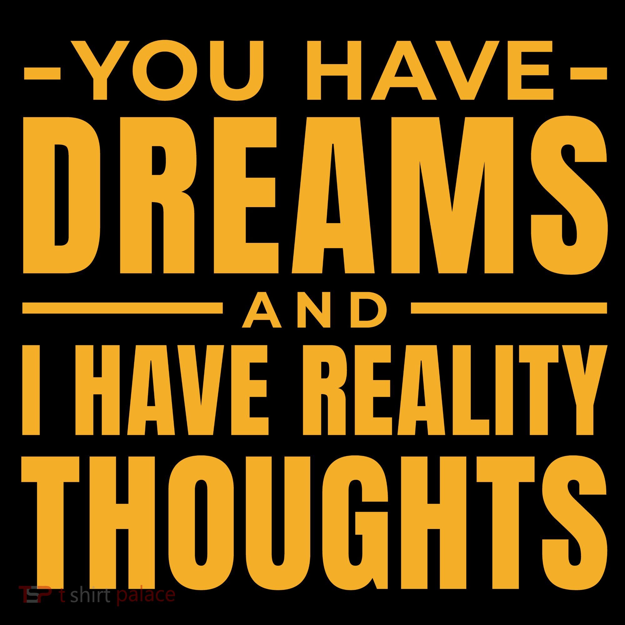 You Have Dreams And I Have Reality Thoughts Funny Quote Coffee Mug
