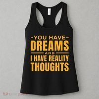 You Have Dreams And I Have Reality Thoughts Funny Quote Women's Tank Top thumb 3