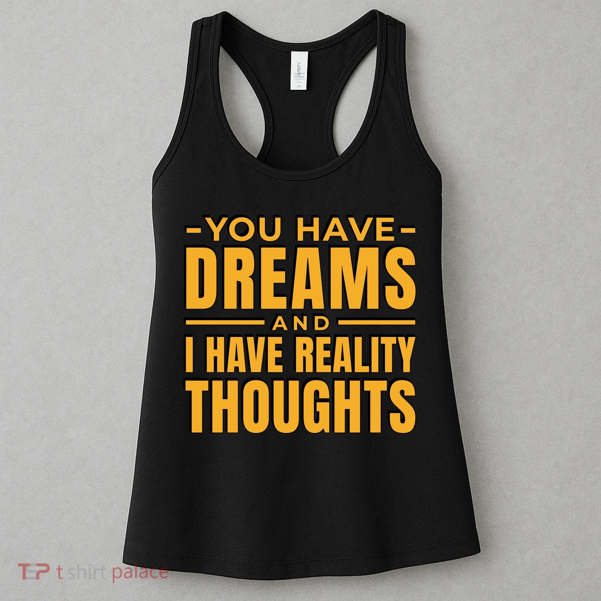 You Have Dreams And I Have Reality Thoughts Funny Quote Women's Tank Top