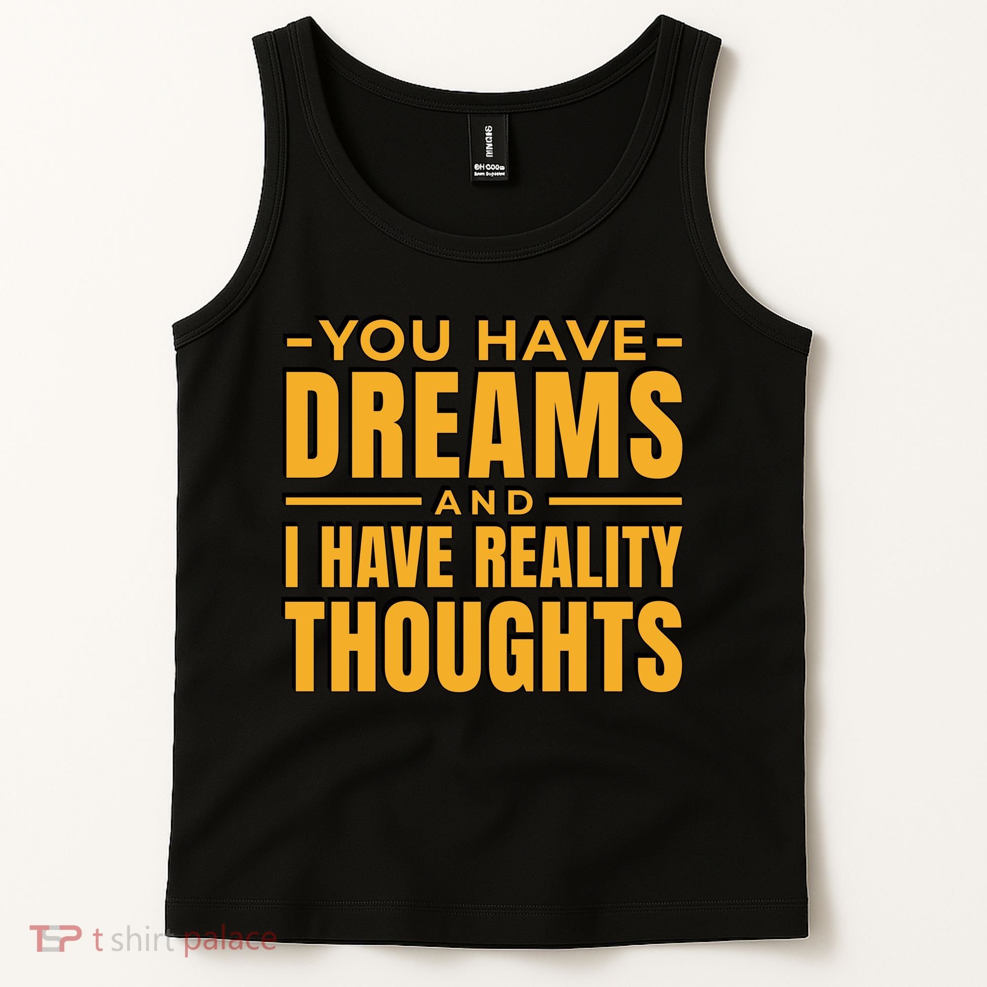 You Have Dreams And I Have Reality Thoughts Funny Quote Tank Top