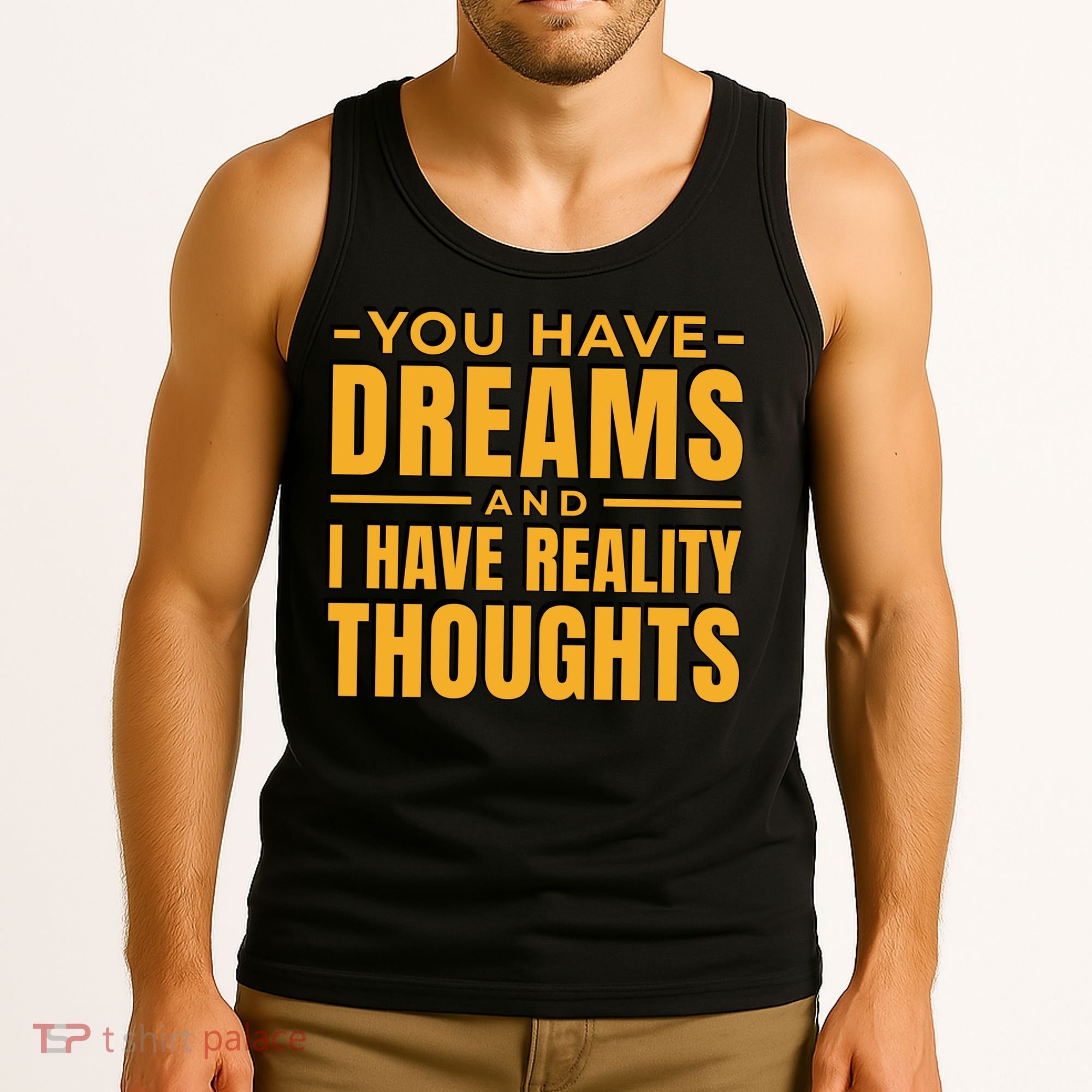 You Have Dreams And I Have Reality Thoughts Funny Quote Tank Top