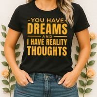 You Have Dreams And I Have Reality Thoughts Funny Quote Women's T-Shirt thumb 2