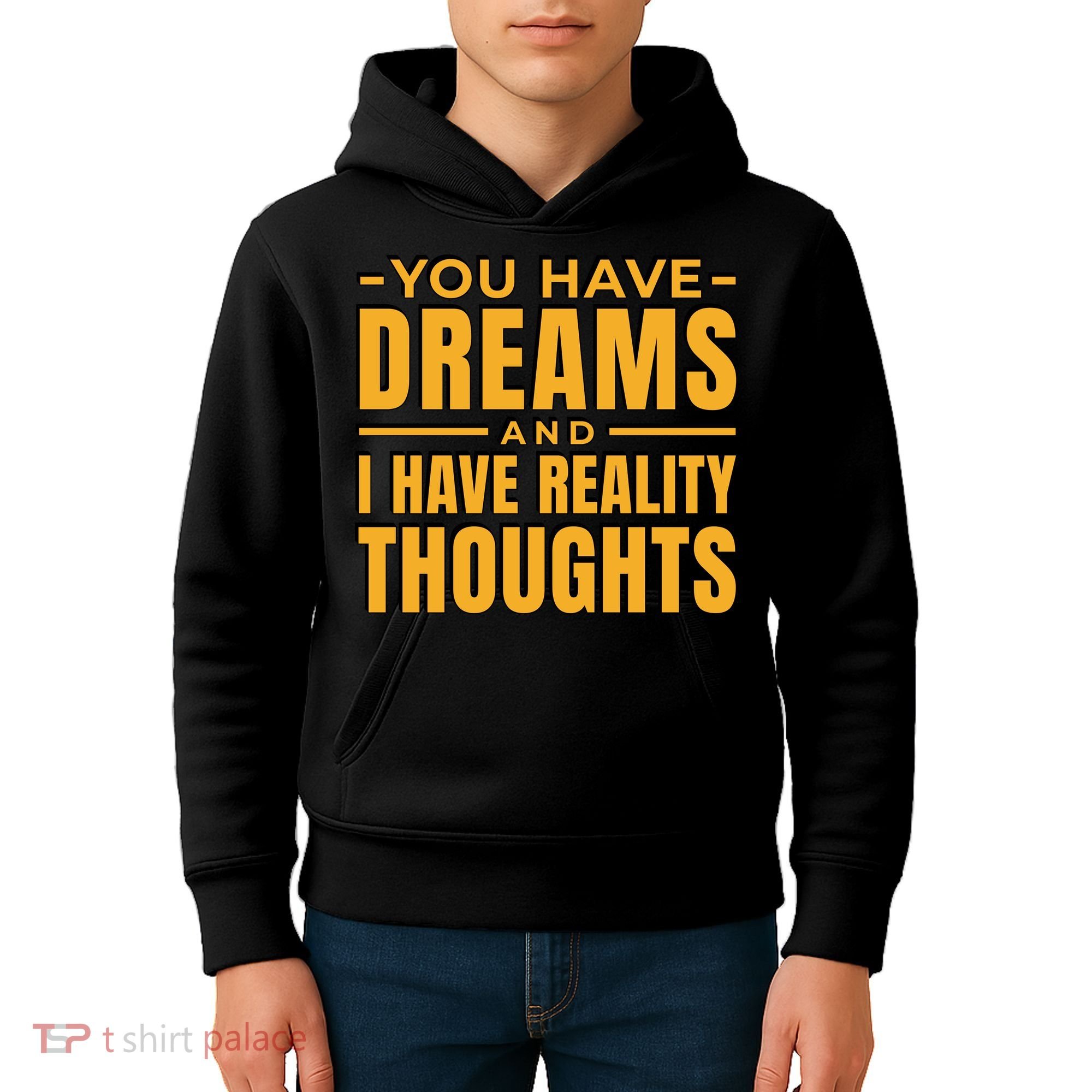 You Have Dreams And I Have Reality Thoughts Funny Quote Kids Hoodie